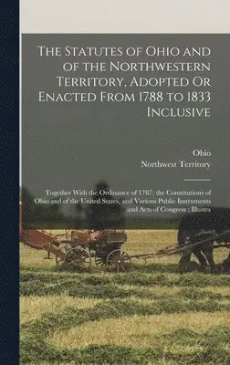 Ohio, Northwest Territory - Statutes of Ohio and of the Northwestern Territory, Adopted Or Enacted From 1788 to 1833 Inclusive, Inbunden. Tillgänglighet: Lägg i varukorg