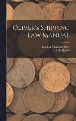 William Atkinson Oliver, W Mills Roche - Oliver's Shipping Law Manual, Inbunden. Tillgänglighet: Tillfälligt slut