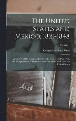 George Lockhart Rives - United States and Mexico, 1821-1848, Inbunden. Tillgänglighet: Lägg i varukorg