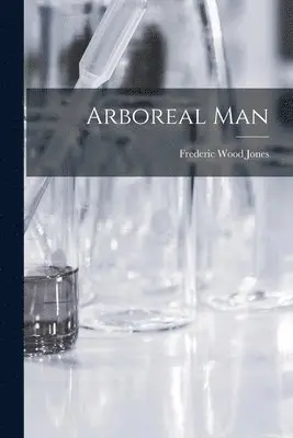 Frederic Wood Jones - Arboreal Man, Häftad. Tillgänglighet: Lägg i varukorg