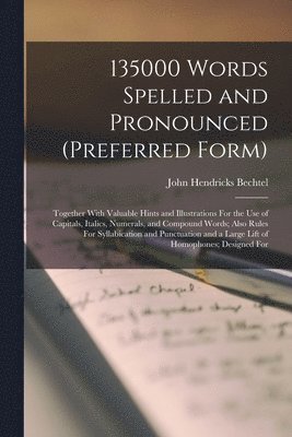 John Hendricks Bechtel - 135000 Words Spelled and Pronounced (Preferred Form), Häftad. Tillgänglighet: Tillfälligt slut