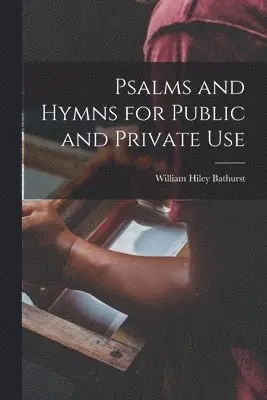 William Hiley Bathurst - Psalms and Hymns for Public and Private Use, Häftad. Tillgänglighet: Lägg i varukorg