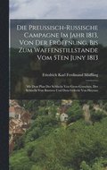 Preussisch-Russische Campagne Im Jahr 1813, Von Der Er�ffnung, Bis Zum Waffenstillstande Vom 5Ten Juny 1813
