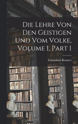 Constantin Brunner - Lehre Von Den Geistigen Und Vom Volke, Volume 1, part 1, Inbunden