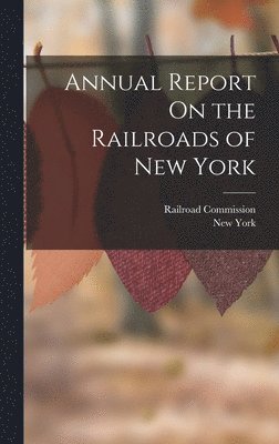 New York - Annual Report On the Railroads of New York, Inbunden