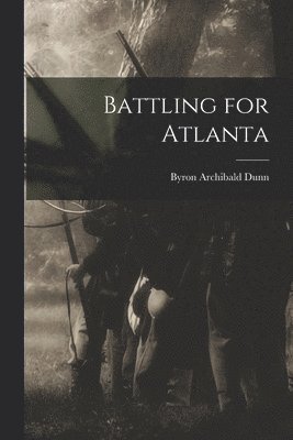 Byron Archibald Dunn - Battling for Atlanta, Häftad. Tillgänglighet: Lägg i varukorg