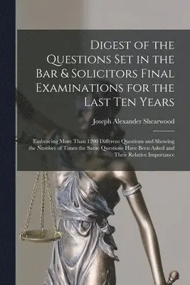 Joseph Alexander Shearwood - Digest of the Questions Set in the Bar & Solicitors Final Examinations for the Last Ten Years, Häftad. Tillgänglighet: Lägg i varukorg