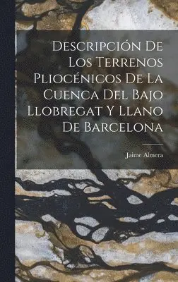 Jaime Almera - Descripción De Los Terrenos Pliocénicos De La Cuenca Del Bajo Llobregat Y Llano De Barcelona, Inbunden. Tillgänglighet: Tillfälligt slut