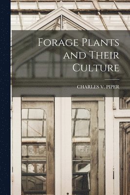 Charles V Piper - Forage Plants and Their Culture, Häftad. Tillgänglighet: Tillfälligt slut