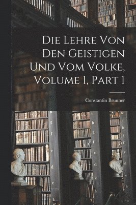 Constantin Brunner - Lehre Von Den Geistigen Und Vom Volke, Volume 1, part 1, Häftad