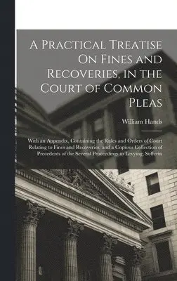 William Hands - Practical Treatise On Fines and Recoveries, in the Court of Common Pleas, Inbunden. Tillgänglighet: Lägg i varukorg