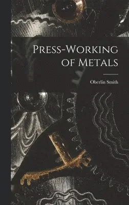 Oberlin Smith - Press-Working of Metals, Inbunden. Tillgänglighet: Lägg i varukorg