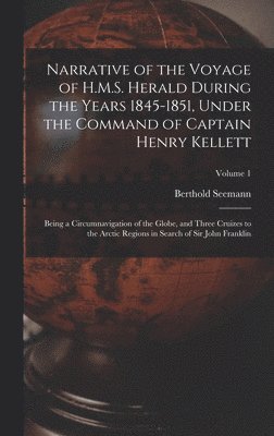 Narrative of the Voyage of H.M.S. Herald During the Years 1845-1851, Under the Command of Captain Henry Kellett