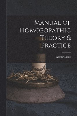 Arthur Lutze - Manual of Homoeopathic Theory & Practice, Häftad