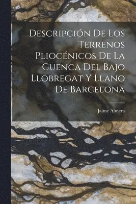 Jaime Almera - Descripción De Los Terrenos Pliocénicos De La Cuenca Del Bajo Llobregat Y Llano De Barcelona, Häftad. Tillgänglighet: Tillfälligt slut