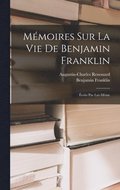 Mmoires Sur La Vie De Benjamin Franklin