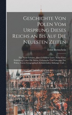 Ernst Bornschein - Geschichte von Polen vom Ursprung dieses Reichs an bis auf die neuesten Zeiten, Inbunden