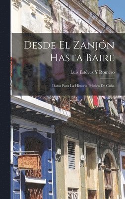 Luis Estévez Y Romero - Desde El Zanjón Hasta Baire, Inbunden. Tillgänglighet: Lägg i varukorg