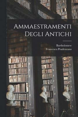 Bartholomew, Francesco Prudenzano - Ammaestramenti Degli Antichi, Häftad