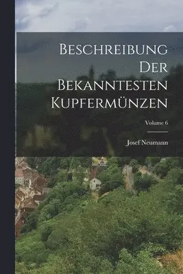 Josef Neumann - Beschreibung Der Bekanntesten Kupfermünzen; Volume 6, Häftad. Tillgänglighet: Tillfälligt slut