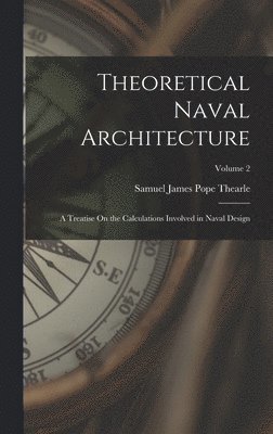 Samuel James Pope Thearle - Theoretical Naval Architecture, Inbunden. Tillgänglighet: Lägg i varukorg
