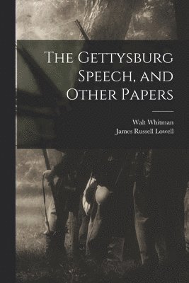 James Russell Lowell, Walt Whitman - Gettysburg Speech, and Other Papers, Häftad