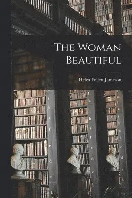 Helen Follett Jameson - Woman Beautiful, Häftad. Tillgänglighet: Lägg i varukorg