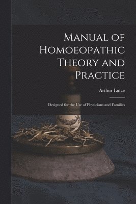 Arthur Lutze - Manual of Homoeopathic Theory and Practice, Häftad