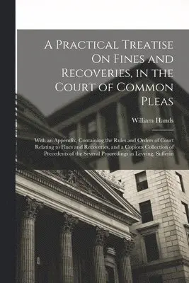 William Hands - Practical Treatise On Fines and Recoveries, in the Court of Common Pleas, Häftad. Tillgänglighet: Lägg i varukorg