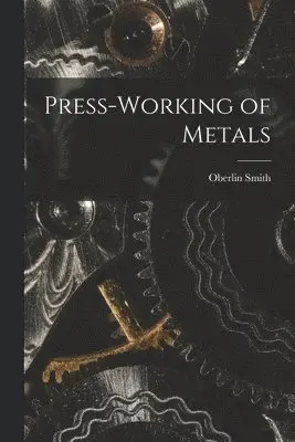 Oberlin Smith - Press-Working of Metals, Häftad. Tillgänglighet: Lägg i varukorg