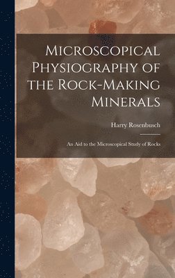 Harry Rosenbusch - Microscopical Physiography of the Rock-Making Minerals, Inbunden