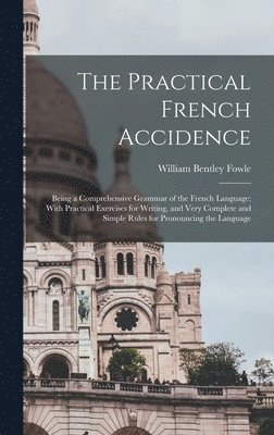 William Bentley Fowle - Practical French Accidence, Inbunden. Tillgänglighet: Lägg i varukorg