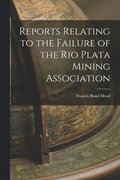Reports Relating to the Failure of the Rio Plata Mining Association