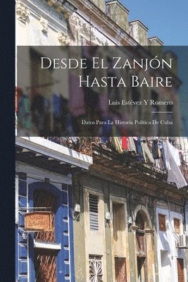 Luis Estévez Y Romero - Desde El Zanjón Hasta Baire, Häftad. Tillgänglighet: Lägg i varukorg