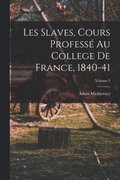 Les Slaves, Cours Profess� Au College De France, 1840-41; Volume 2