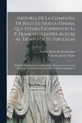 Historia De La Compaa De Jesus En Nueva-Espaa, Que Estaba Escribiendo El P. Francisco Javier Alegre Al Tiempo De Su Espulsion