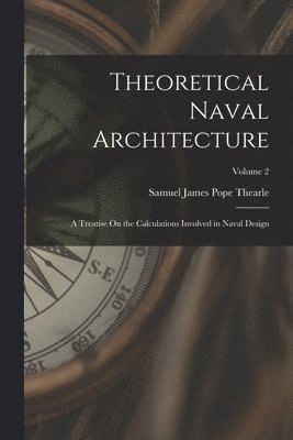 Samuel James Pope Thearle - Theoretical Naval Architecture, Häftad. Tillgänglighet: Lägg i varukorg