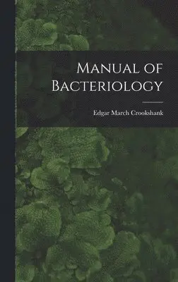 Edgar March Crookshank - Manual of Bacteriology, Inbunden. Tillgänglighet: Lägg i varukorg