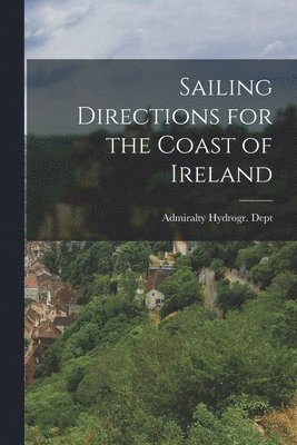 Admiralty Hydrogr Dept - Sailing Directions for the Coast of Ireland, Häftad. Tillgänglighet: Lägg i varukorg