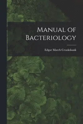 Edgar March Crookshank - Manual of Bacteriology, Häftad. Tillgänglighet: Lägg i varukorg