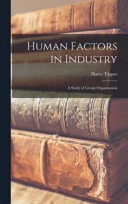 Harry Tipper - Human Factors in Industry, Inbunden