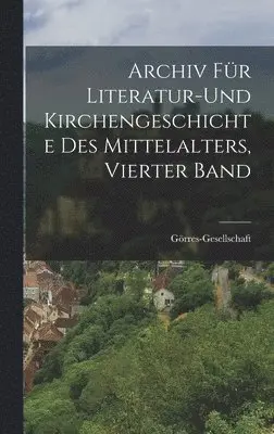 Görres-Gesellschaft - Archiv Für Literatur-Und Kirchengeschichte Des Mittelalters, Vierter Band, Inbunden. Tillgänglighet: Lägg i varukorg