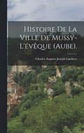 Histoire De La Ville De Mussy-L'vque (Aube).