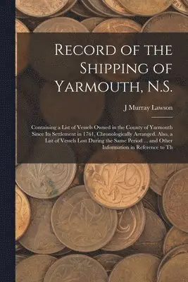 J Murray Lawson - Record of the Shipping of Yarmouth, N.S., Häftad. Tillgänglighet: Lägg i varukorg
