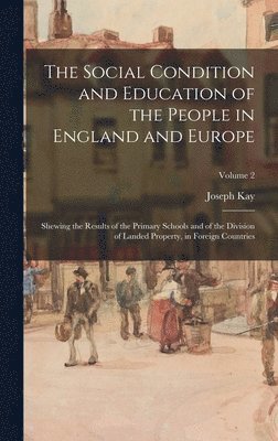 Joseph Kay - Social Condition and Education of the People in England and Europe, Inbunden. Tillgänglighet: Lägg i varukorg