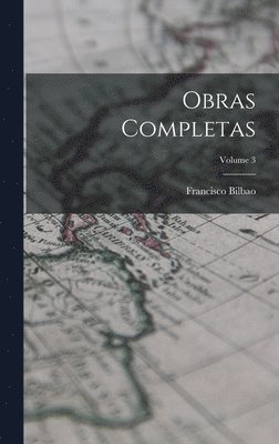 Francisco Bilbao - Obras Completas; Volume 3, Inbunden. Tillgänglighet: Lägg i varukorg