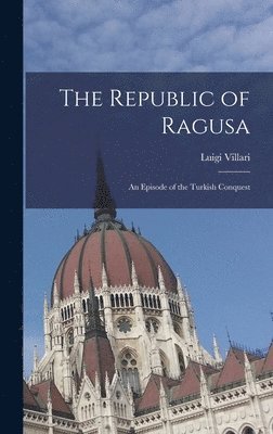 Luigi Villari - Republic of Ragusa, Inbunden. Tillgänglighet: Lägg i varukorg