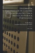 Historia Da Universidade De Coimbra Nas Suas Relacoes Com a Instuccao Publica Portugueza