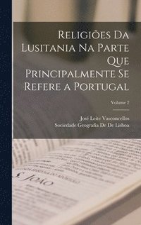 Religies Da Lusitania Na Parte Que Principalmente Se Refere a Portugal; Volume 2