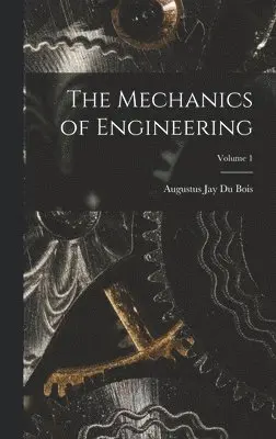 Augustus Jay Du Bois - Mechanics of Engineering; Volume 1, Inbunden. Tillgänglighet: Lägg i varukorg